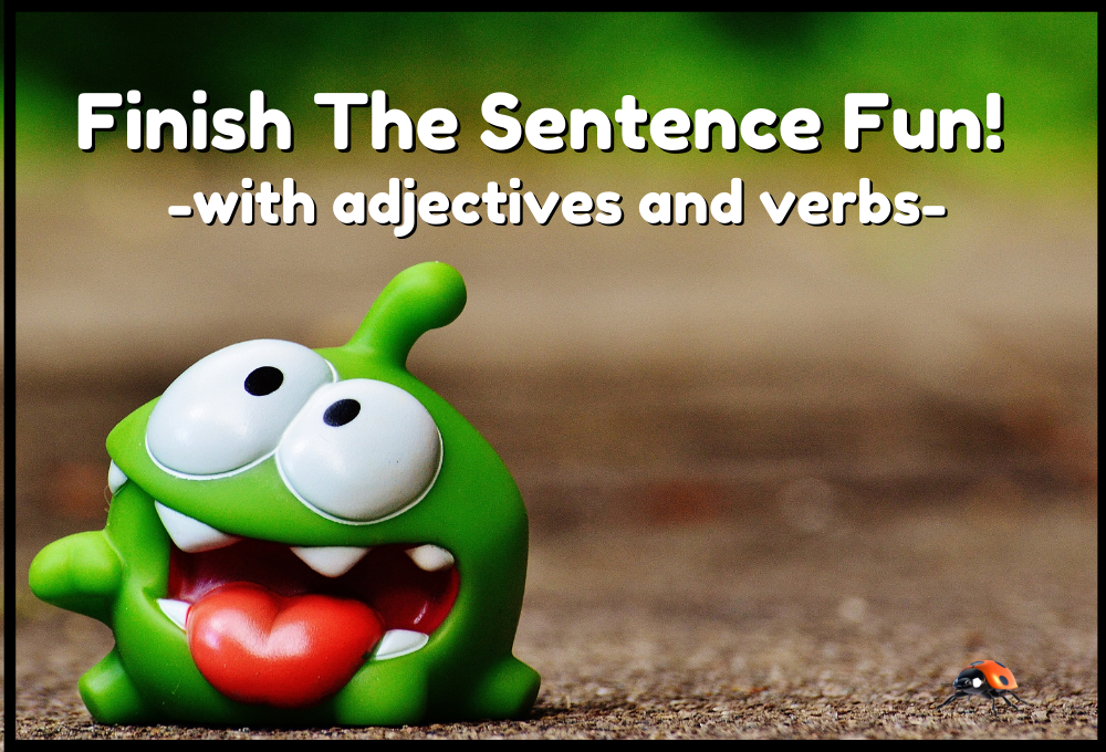 Finish The Sentence Fun - with Adjectives & Verbs